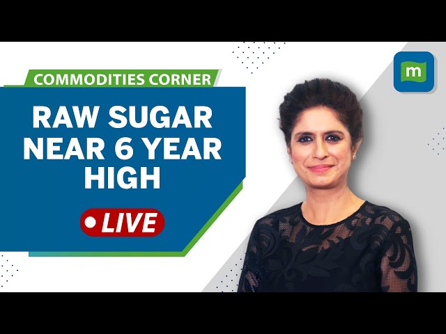Commodities Live: Raw Sugar At ICE Trades At Near 6 Year High | China Demand Surges