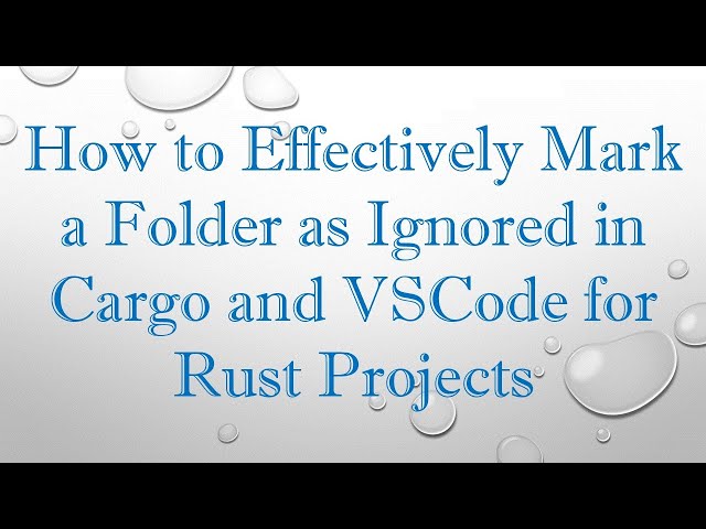 How to Effectively Mark a Folder as Ignored in Cargo and VSCode for Rust Projects