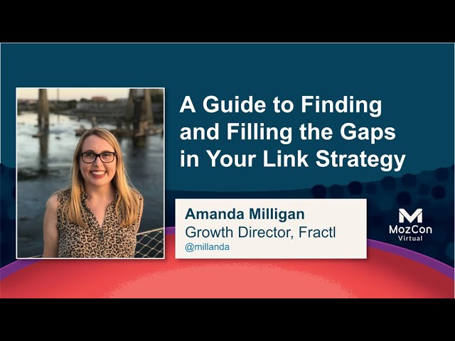 A Live Guide to Finding & Filling the Gaps in Your Link Strategy [MozCon 2021] — Amanda Milligan
