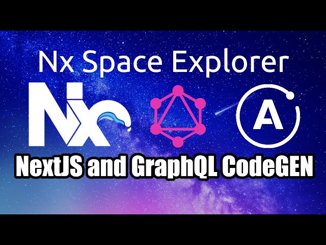 Nx Space Explorer [4] - Setting up NextJS and GraphQL Codegen