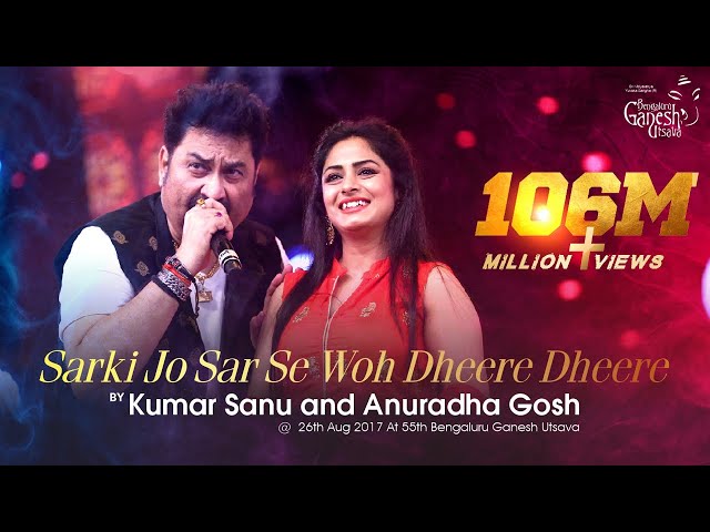 SARKI JO SAR SE WOH DHEERE DHEERE | Kumar Sanu & Anuradha Gosh | 55th Bengaluru Ganesh Utsava 2017 |