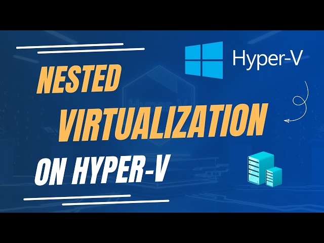How to Enable Nested Virtualization in Hyper-V (Run a VM Inside a VM)