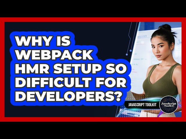 Why Is Webpack HMR Setup So Difficult For Developers? - JavaScript Toolkit