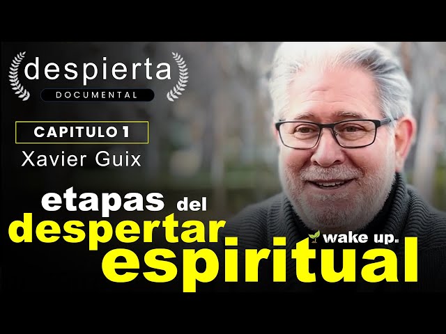 Stages of Spiritual Awakening | Xavier Guix | AWAKEN Documentary | Chapter 1