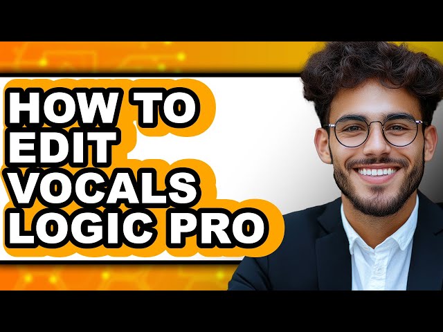 How to Edit Vocals Logic Pro - Full Guide