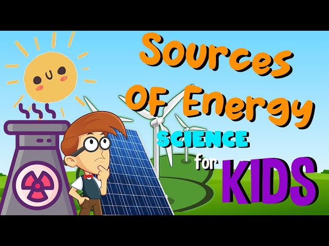 Sources of Energy - Science for Kids