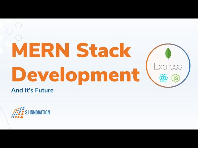 MERN Stack Development And It’s Future -  MongoDB, Express, React, Node.js | SJ Innovation