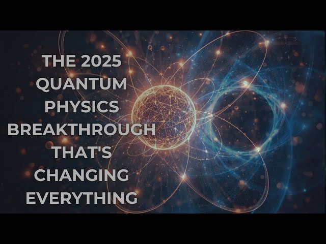 The 2025 Quantum Physics BREAKTHROUGH That's Changing Everything