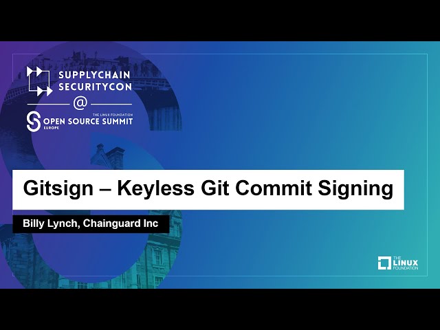 Gitsign – Keyless Git Commit Signing - Billy Lynch, Chainguard Inc