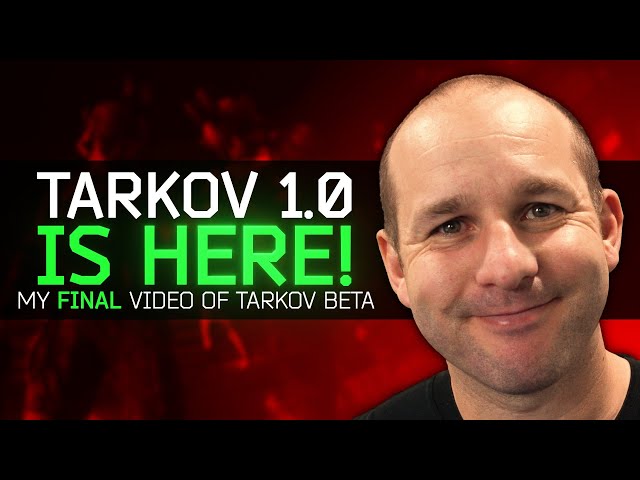 1.0 IS HERE! MY FINAL VIDEO OF TARKOV BETA! - Escape from Tarkov