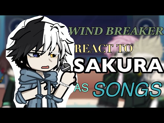 Wind Breaker React to Sakura As Songs || 1/1 || FULL PART!