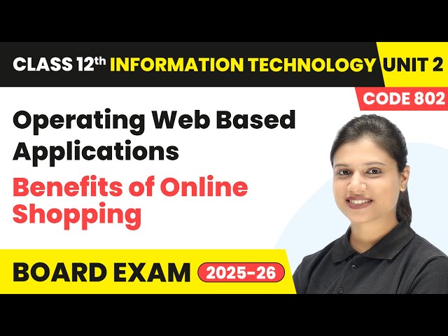Benefits of Online Shopping - Operating Web Based Applications | Unit 2 Class 12 IT Code 802 Part B