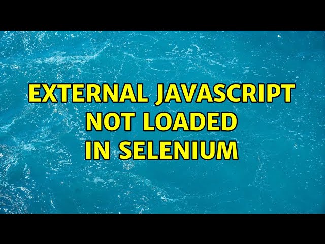 External javascript not loaded in Selenium (2 Solutions!!)