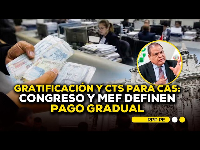 Gratuity and CTS for CAS workers: Congress and MEF define gradual payment #RotativaRPP
