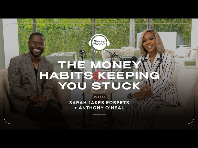 The Money Habits Keeping You Stuck with Anthony O'Neal and Sarah Jakes Roberts