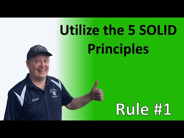 Rule #1 - Utilize the 5 SOLID principles