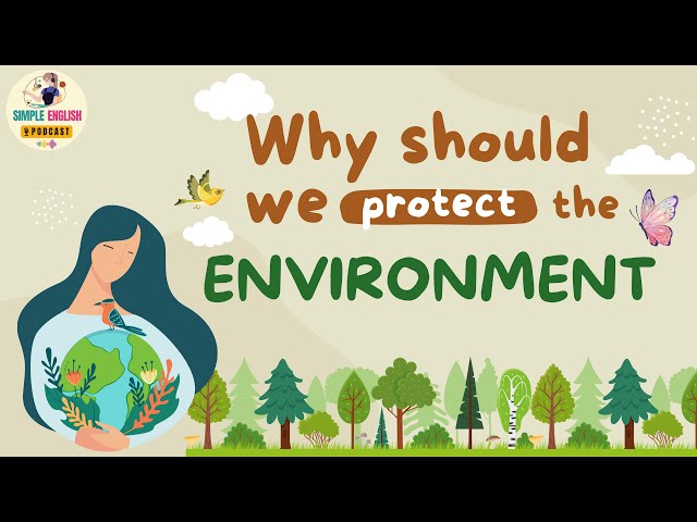 English Podcast | Why Should We Have To Protect The Environment | Learn English Podcast