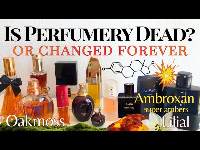 Is perfumery dead? My Ambroxan Nightmare, Oakmoss, Lilial, IFRA & Timeless Classics