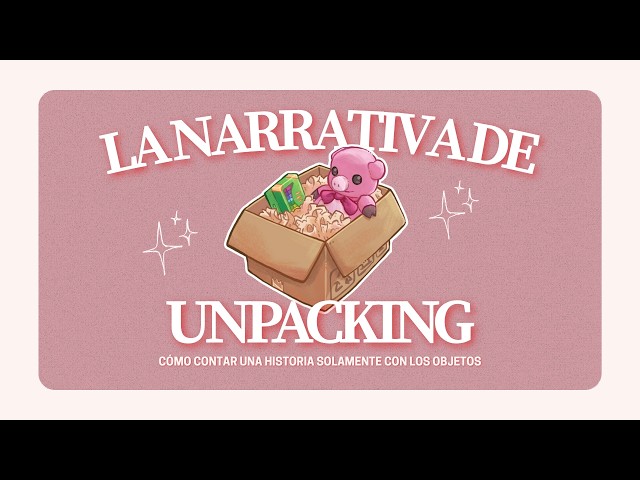 UNPACKING: Lo que tus mudanzas dicen de ti sin que lo sepas | Explicación y análisis narrativo