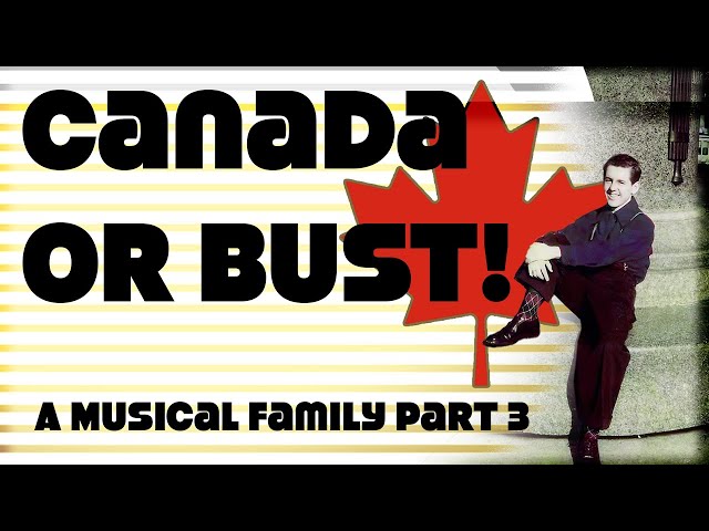 A Musical Family Part 3: Canada or Bust!