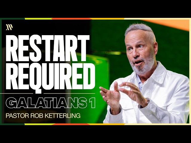 Restart Required - Galatians 1 - Pastor Rob Ketterling