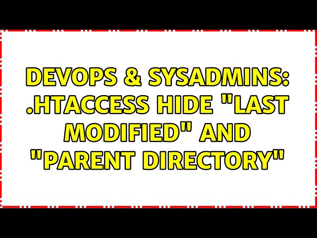 DevOps & SysAdmins: .htaccess hide "last modified" and "parent directory" (2 Solutions!!)