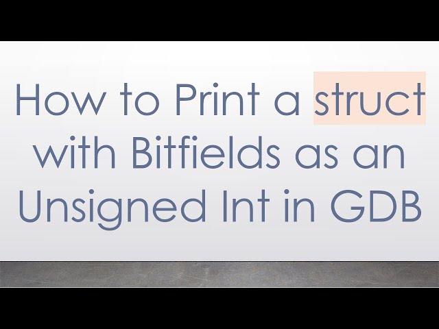 How to Print a struct with Bitfields as an Unsigned Int in GDB