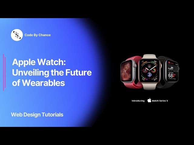 Apple Watch: Unveiling the Future of Wearables | Web Design