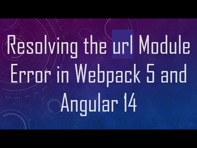 Resolving the url Module Error in Webpack 5 and Angular 14