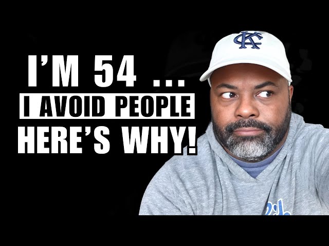 I'm 54. I Avoid People Now. Here's Why...