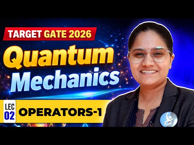 𝐎𝐩𝐞𝐫𝐚𝐭𝐨𝐫𝐬–𝟏 | 𝐐𝐮𝐚𝐧𝐭𝐮𝐦 𝐌𝐞𝐜𝐡𝐚𝐧𝐢𝐜𝐬 | 𝐓𝐚𝐫𝐠𝐞𝐭 𝐆𝐀𝐓𝐄 𝟐𝟎𝟐𝟔 | 𝐈𝐅𝐀𝐒 | 𝐋𝐞𝐜 𝟎𝟐