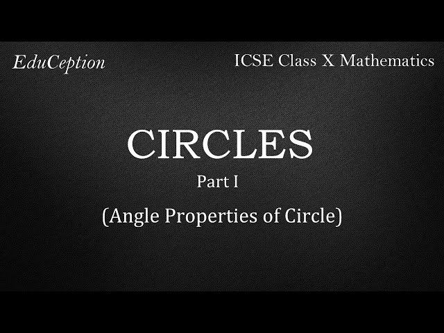 CIRCLES Part 1: Theorems & Sums on Angle Properties of CIRCLE (ICSE Class 10 Mathematics)