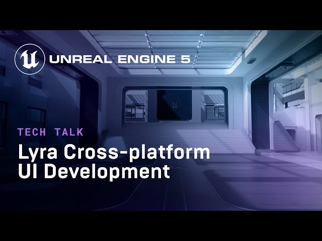 Lyra Cross-platform UI Development | Tech Talk | State of Unreal 2022