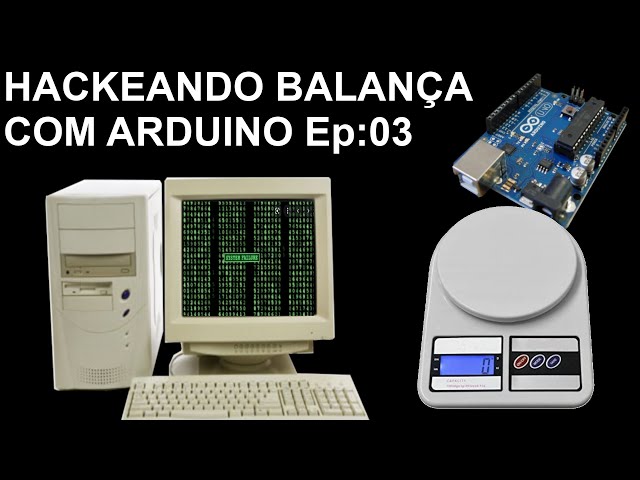 HACKEANDO Balança com Arduino EP:02