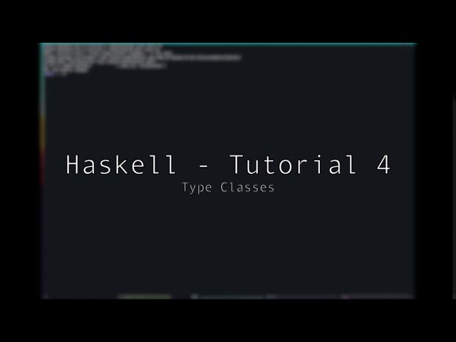 Haskell - Tutorial 4 - Type Classes