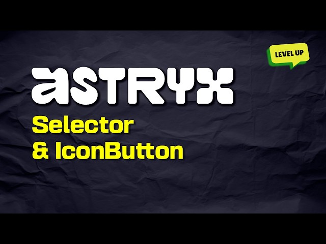Astryx: Selector & IconButton