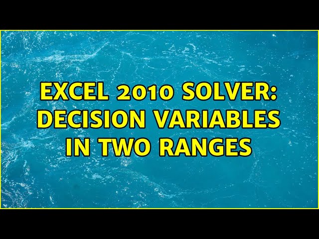 Excel 2010 Solver: Decision Variables in Two Ranges