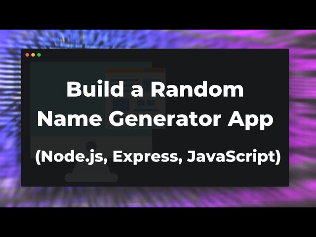 How to build a Random Name Generator App (Node, Express, VanillaJS)
