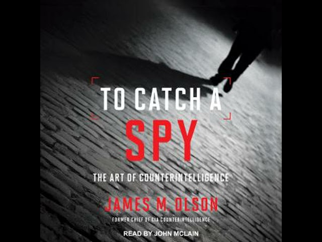 To Catch a Spy: The Art of Counterintelligence - James M. Olson