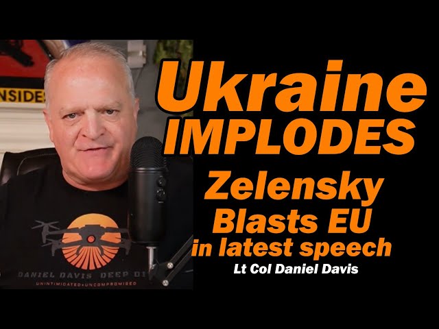 Ukraine Implodes: Zelensky Blasts EU /Lt Col Daniel Davis