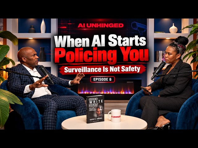 AI UNHINGED EP 6 | When AI Starts Policing You - Surveillance Is Not Safety