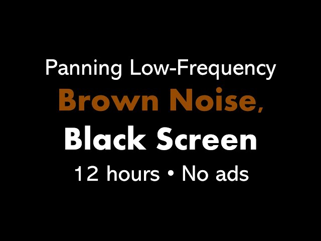 Panning Low-Frequency Brown Noise, Black Screen 🎧🟤⬛ • 12 hours • No ads