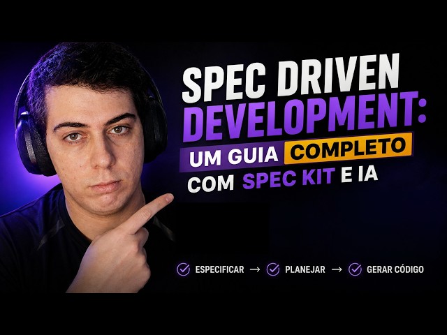 Spec Driven Development: Um guia COMPLETO com Spec Kit e IA
