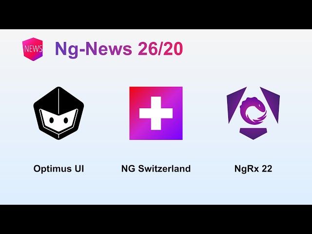 Ng-News 26/20: NgRx 22, Ng-Switzerland, Optimus UI and more
