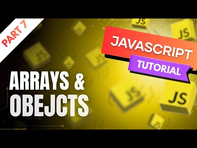 Arrays & Objects in JavaScript Explained with Example | Full Beginner to Advanced Guide (2025) Ep. 7