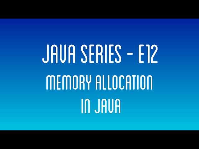 Memory Allocation in Java | Java Series - E12