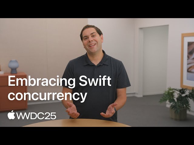 WWDC25: Embracing Swift concurrency | Apple