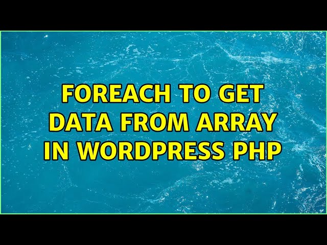 Foreach to get data from array in wordpress php (2 Solutions!!)