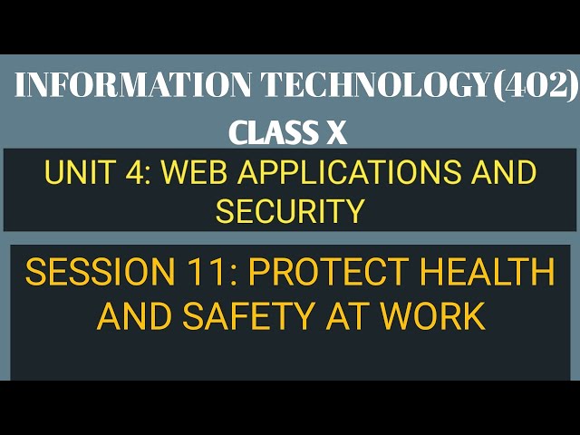 Protect Health and Safety at Work | Session 11| Unit-4 Web Applications and Security| IT 402 Class X