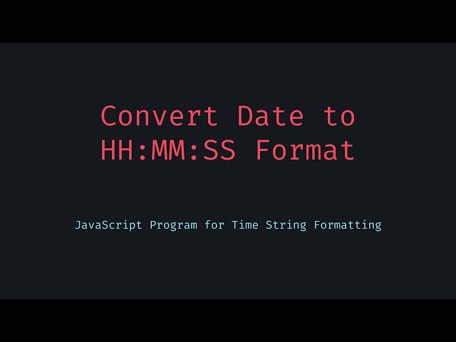 How to Format Time as HH:MM:SS from a Date in JavaScript